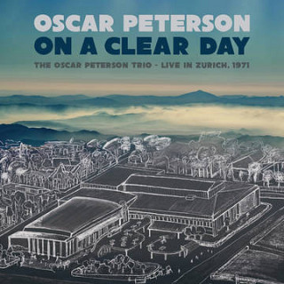 Oscar Peterson - On a Clear Day: Oscar Peterson Trio Live In Zurich 1971