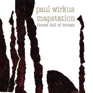 Paul Wirkus / Mapstation - Forest Full Of Drums