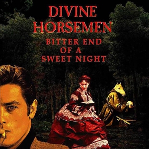 Divine Horsemen - Bitter End of a Sweet Night