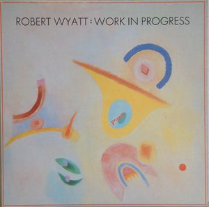 Robert Wyatt - Work In Progress