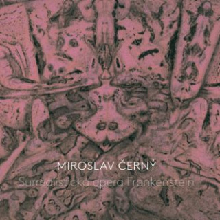 Miroslav Černý - Surrealistická opera Frankenstein