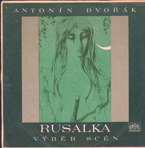 Antonín Dvořák - Rusalka - výběr scén