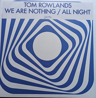 Tom Rowlands - We Are Nothing / All Night