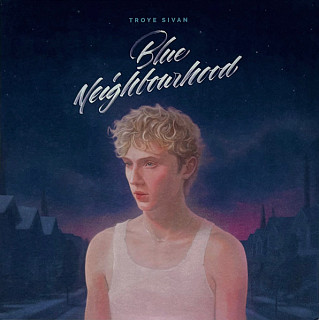 Troye Sivan - Blue Neighbourhood